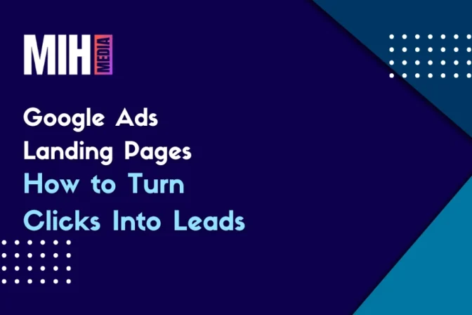 Google Ads Landing Pages: How to Turn Clicks Into Leads