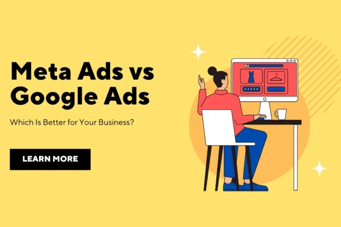 Meta Ads vs Google Ads: Which Is Better for Your Business?
